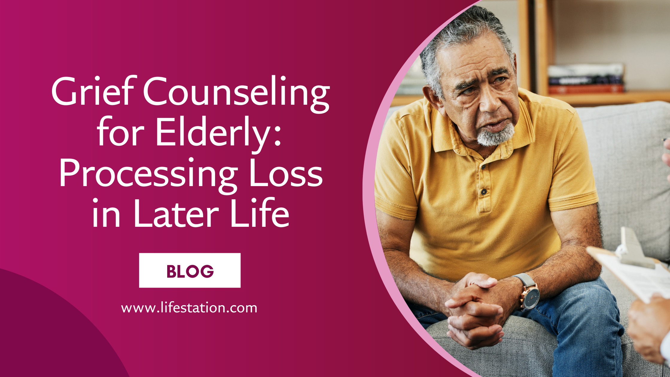 man receiving grief counseling with the caption Grief Counseling for Elderly: Processing Loss in Later Life