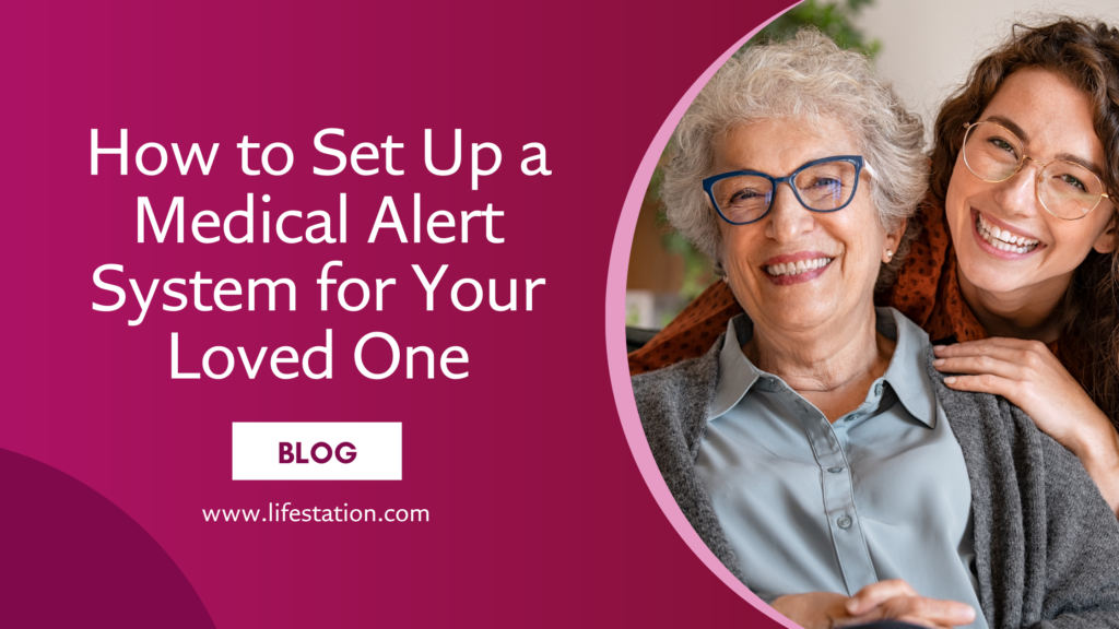 How to Set Up a Medical Alert System for Your Loved One | LifeStation