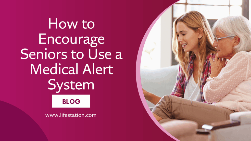 How to Encourage Seniors to Use a Medical Alert System | LifeStation