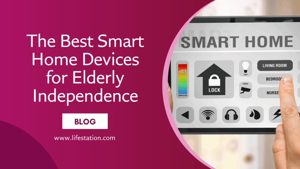 The Best Smart Home Devices for Elderly Independence | LifeStation - Easy To Use Smart Home Devices For Elderly With Memory Impairment